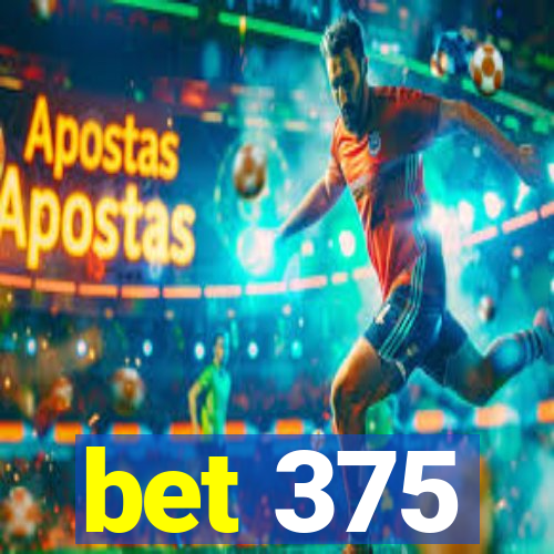 bet 375